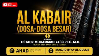     Al Kabair dosadosa Besar kajian Rutin  Ustadz Muhammad Yassir Lc Mh  