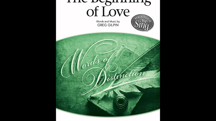 The Beginning of Love (SAB Choir) - by Greg Gilpin