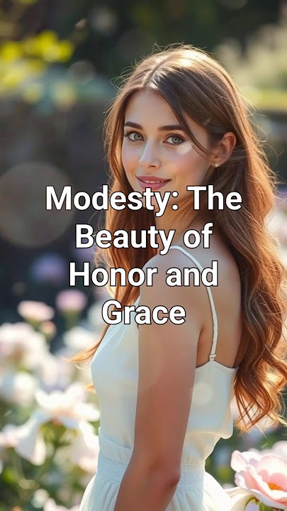 Modesty: The Secret to Lasting Beauty & Grace