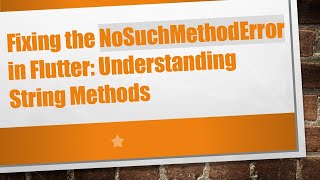 Fixing the NoSuchMethodError in Flutter: Understanding String Methods