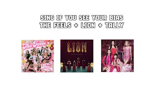 SING IF YOU SEE YOUR BIAS (REQUESTED) THE FEELS + LION+TALLY