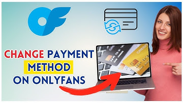 How to Change Payment Method on OnlyFans 2025?