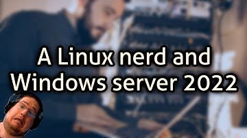 A Linux nerd and Windows server 2022