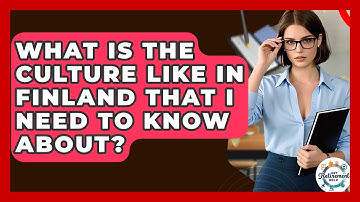 What Is The Culture Like In Finland That I Need To Know About? - Get Retirement Help