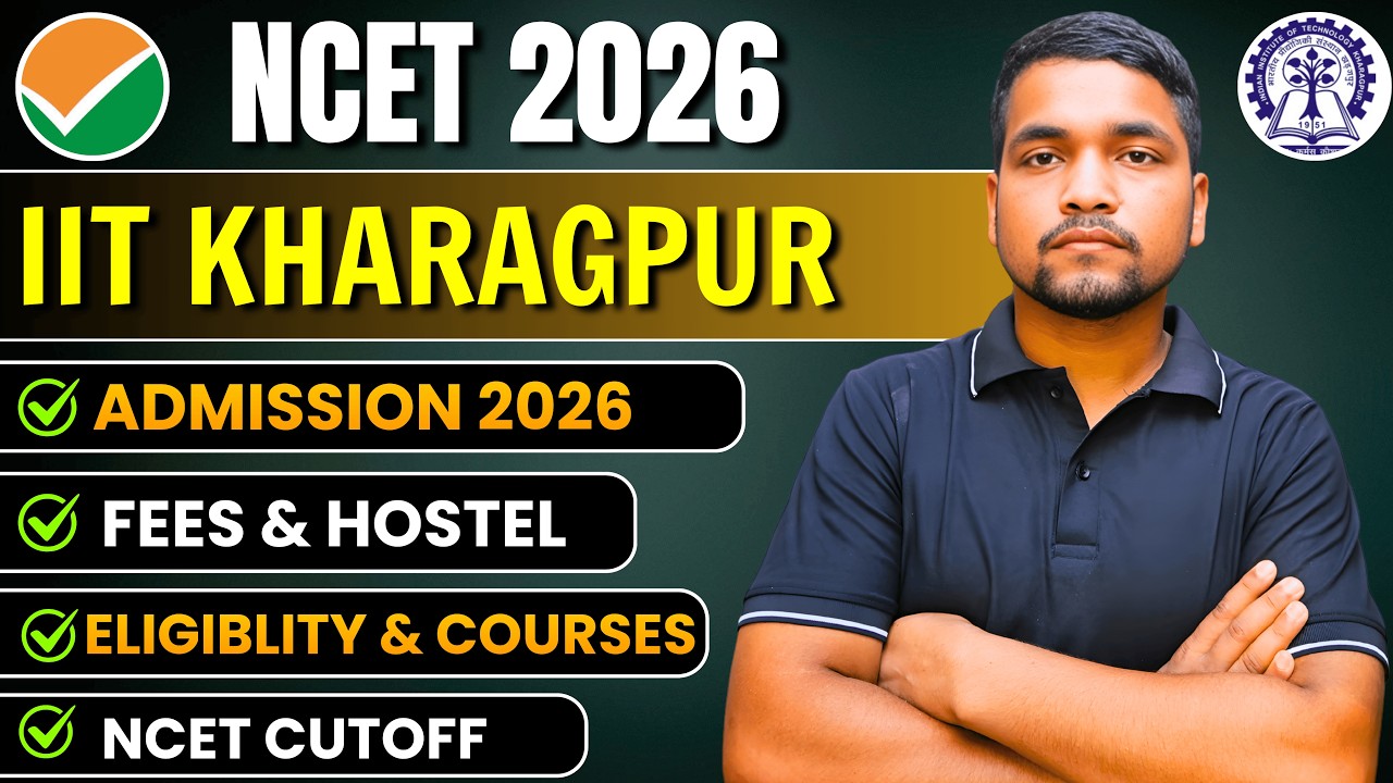 All About IIT Kharagpur NCET ITEP 2026 Admission | BSc B.Ed Eligibility, Fees, NCET Cutoff, Hostel