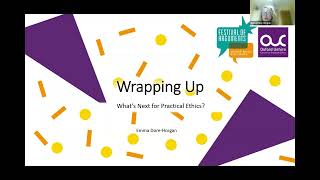 Wrapping up - what next for practical ethics (Bitesize Ethics summer programme)