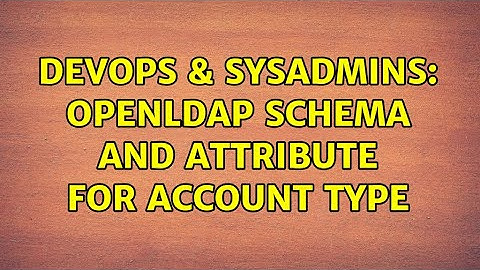 DevOps & SysAdmins: OpenLDAP schema and attribute for account type
