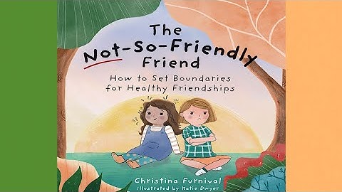 The Not-So-Friendly Friend: How To Set Boundaries for Healthy Friendships by Christina Furnival