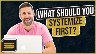 What Should You Systemize First?