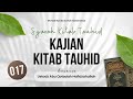 Pertemuan Ke-17 | Kajian Kitab Tauhid | Ustadz Abu Qotadah Al Atsary حافظه الله