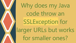 Why does my Java code throw an SSLException for larger URLs but works for smaller ones