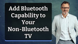 Information Add Bluetooth Capability to Your Non-Bluetooth TV News