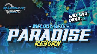 DJ PARADIZ REBORN X MELODI BETE TERBARU || TRAP X PARTY BASS NGUK
