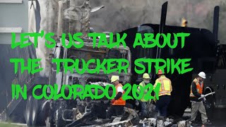 LET’S US TALK ABOUT THE  TRUCKER STRIKE IN  COLORADO 2021.