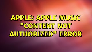 Apple: Apple Music 'Content not authorized' error (2 Solutions!!)