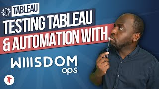 Testing Tableau and automating it with Wiiisdom Ops for Tableau Wealth