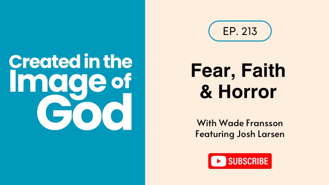 Fear, Faith & Horror with Josh Larsen | Created In The Image of God 213