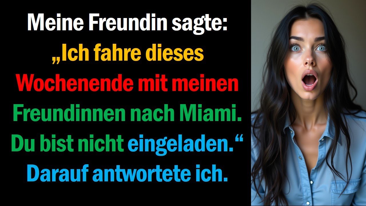 Meine Freundin sagte: „Ich fahre dieses Wochenende mit meinen Freundinnen nach Miami.