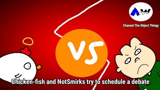 Chicken-fish and NotSmirks try to schedule a debate