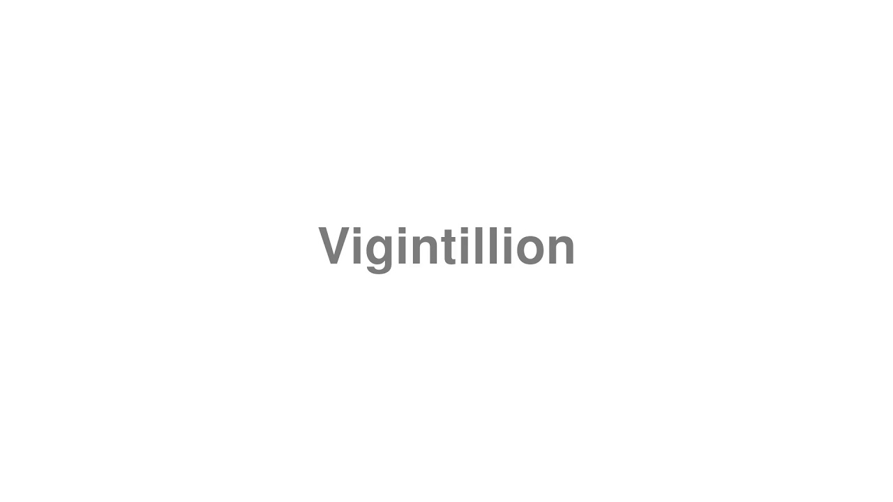 How to Pronounce "Vigintillion"