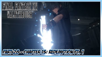 Final Fantasy XV Walkthrough Part 28 - Chapter 13: Redemption Pt. 1