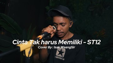 ST12 - CINTA TAK HARUS MEMILIKI | LIVE COVER BY ISAK WAANG SIR
