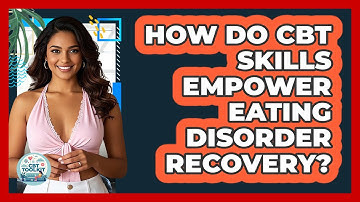 How Do CBT Skills Empower Eating Disorder Recovery? - CBT Toolkit