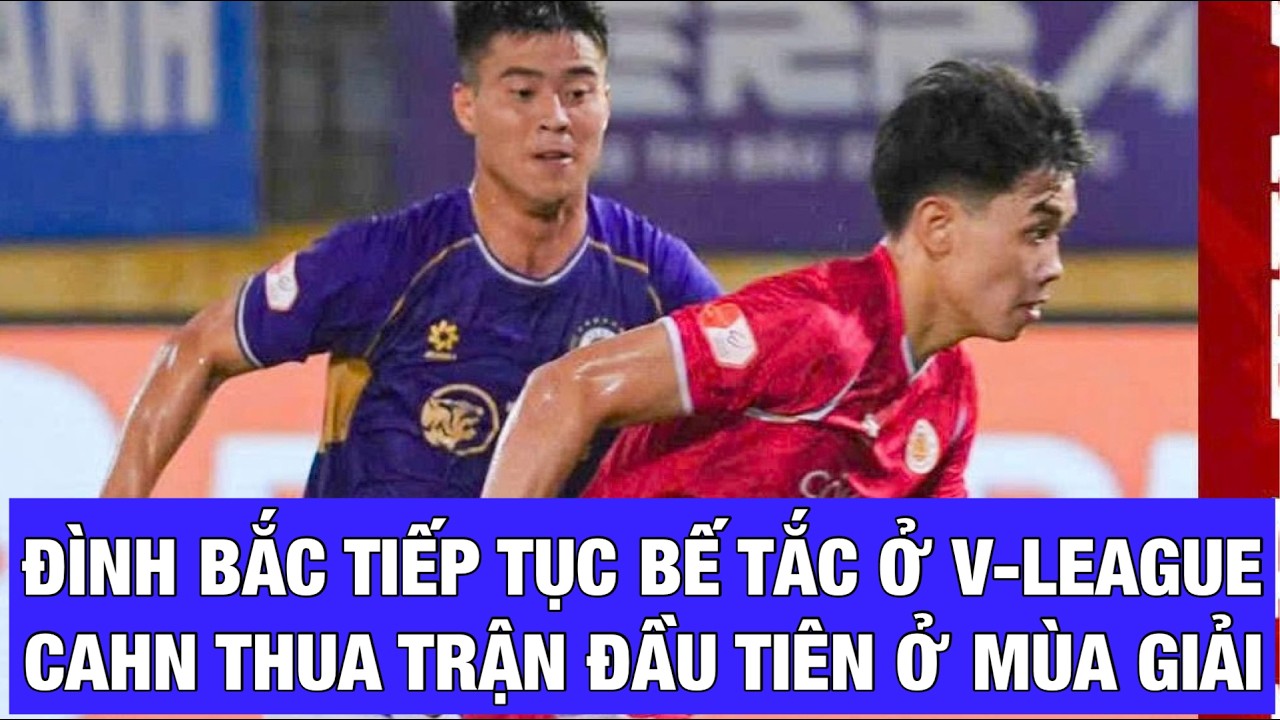 ĐÌNH BẮC BẾ TẮC, CAHN THUA HÀ NỘI FC, ĐỨT MẠCH BẤT BẠI, THỂ CÔNG VIETTEL TĂNG TỐC
