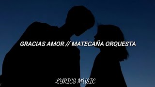 Gracias Amor-Matecaña Orquesta (Letra)