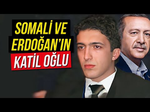 SOMALİ VE ERDOĞAN'IN KATİL OĞLU!