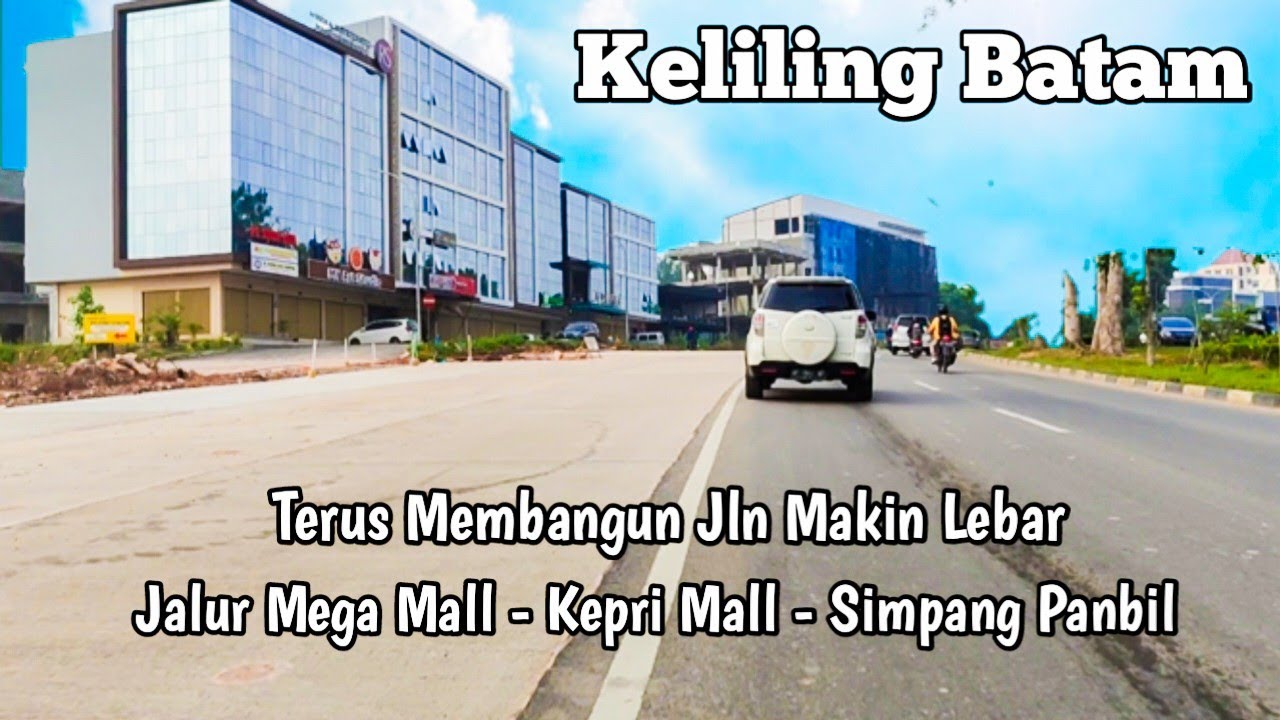 JALANAN KOTA BATAM MAKIN LEBAR² - JALUR MEGA MALL - SIMPANG KEPRI MALL - PANBIL