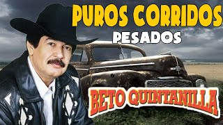 Beto Quintanilla MIX  Puros Corridos Pesados Exitos  Corridos Con la Banda Mix 2023