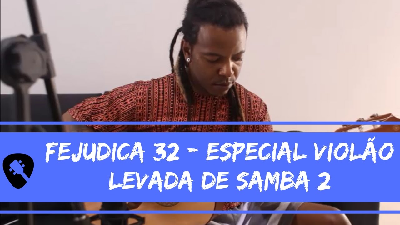 Fejudica #32 | Especial Iniciação ao Violão Popular: Levada de Samba 2