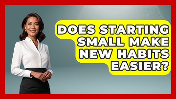 Does Starting Small Make New Habits Easier? - Habit Hacks Hub