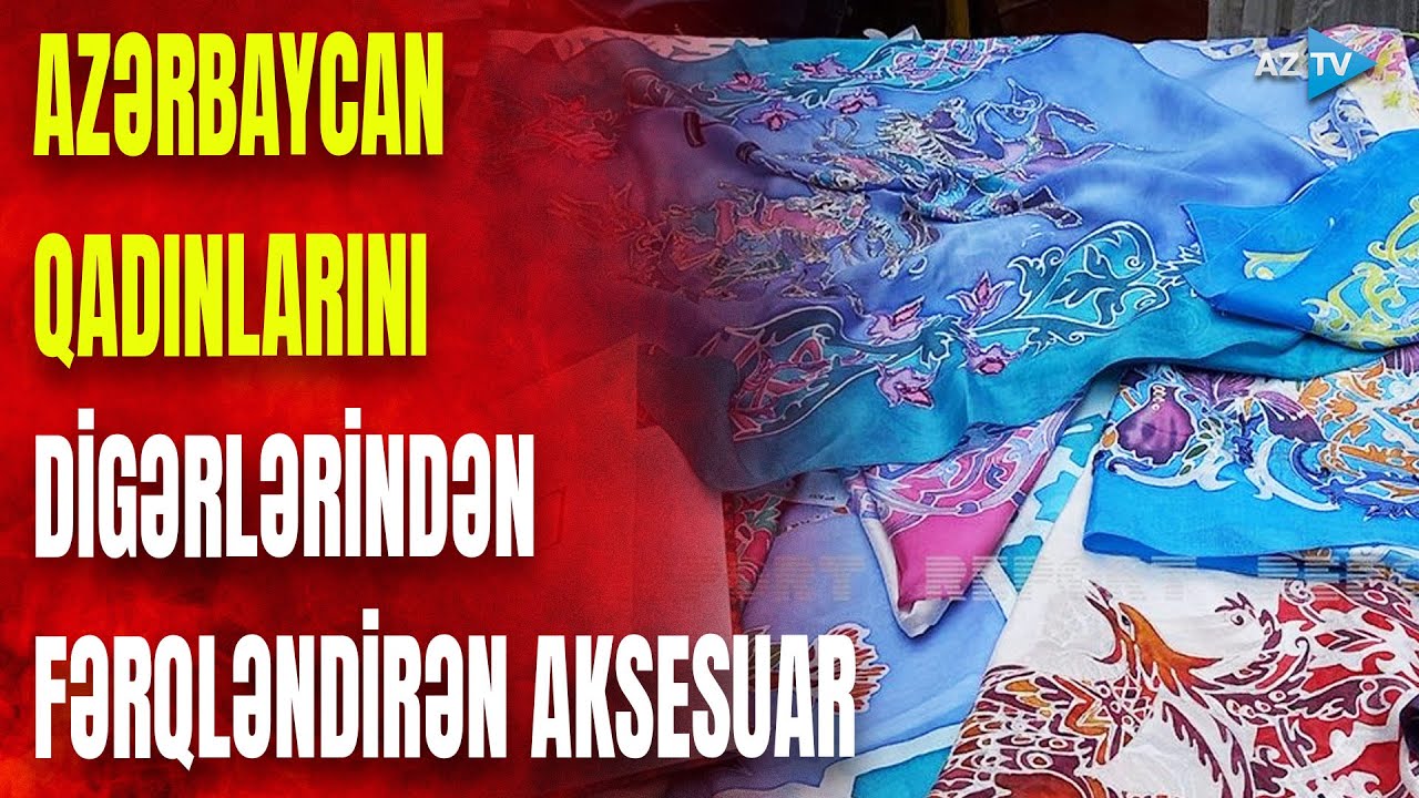 Azərbaycan qadınlarının gözəlliyinə xüsusi sirr və müəmma qatan AKSESUAR: Şəki kəlağayısı