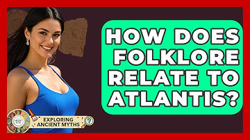 How Does Folklore Relate To Atlantis? - Exploring Ancient Myths
