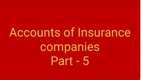 Accounts of Insurance companies - Part 5