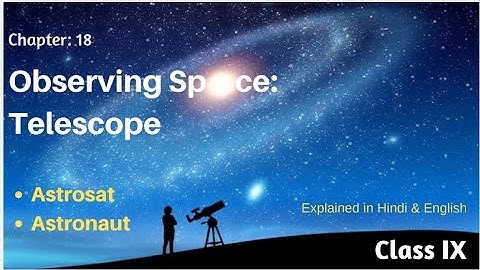 Astrosat//Chapter - 18 //Observing space: telescope// Class 9th