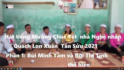 1-  Hát tiếng Mường chúc Tết nhà Nghệ nhân Quach Lon:    Bùi Minh Tâm hát với Bùi Thị Tình