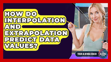 How Do Interpolation And Extrapolation Predict Data Values? - Your Algebra Coach