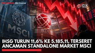 IHSG Turun 11,6% ke 5.185,11, Terseret Ancaman Standalone Market MSCI | 2ND SESSION CLOSING