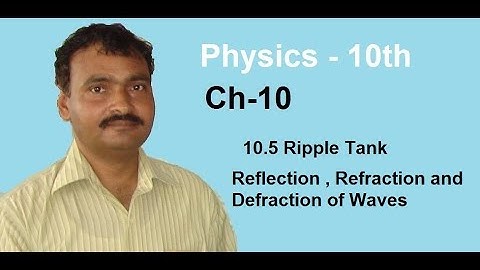 Class 10 - Physics - Chapter 10 - Lecture 4 - 10.5 Ripple Tank- Reflection– Refraction –Defraction