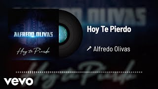 Video thumbnail of "Alfredo Olivas - Hoy Te Pierdo (Audio)"