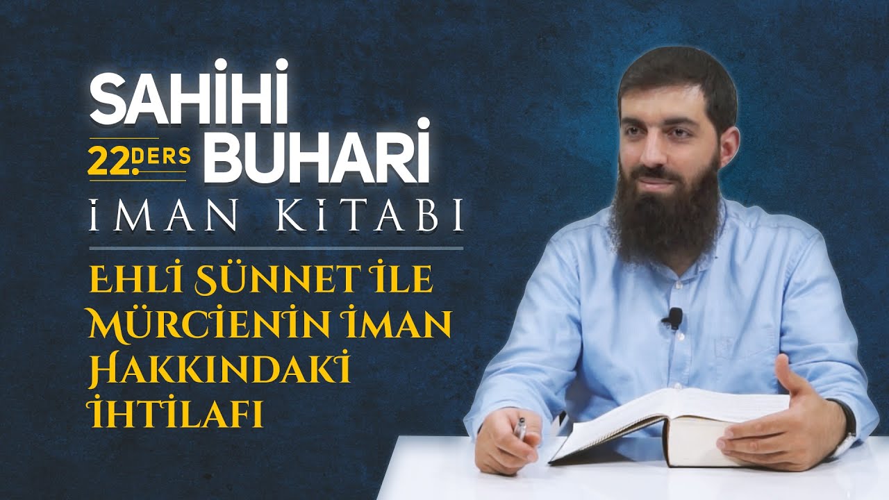 Ehli Sünnet ile Mürcienin İman Hakkındaki İhtilafı | Sahihi Buhari İman Kitabı 22 | Halis Hoca