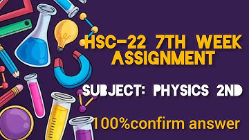 HSC 22 7th week physics assignment answer ||hsc 22 physics assignment |