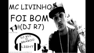 MC LIVINHO_ FOI BOM ( DJ R7)