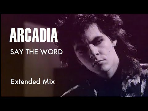 Arcadia - Say The Word (Extended Mix)