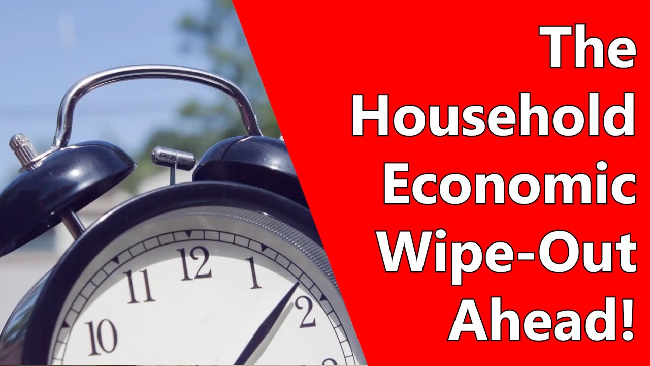 The Household Economic WipeOut Ahead! YouTube