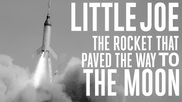 Little Joe – The Rocket That Paved the Way to the Moon