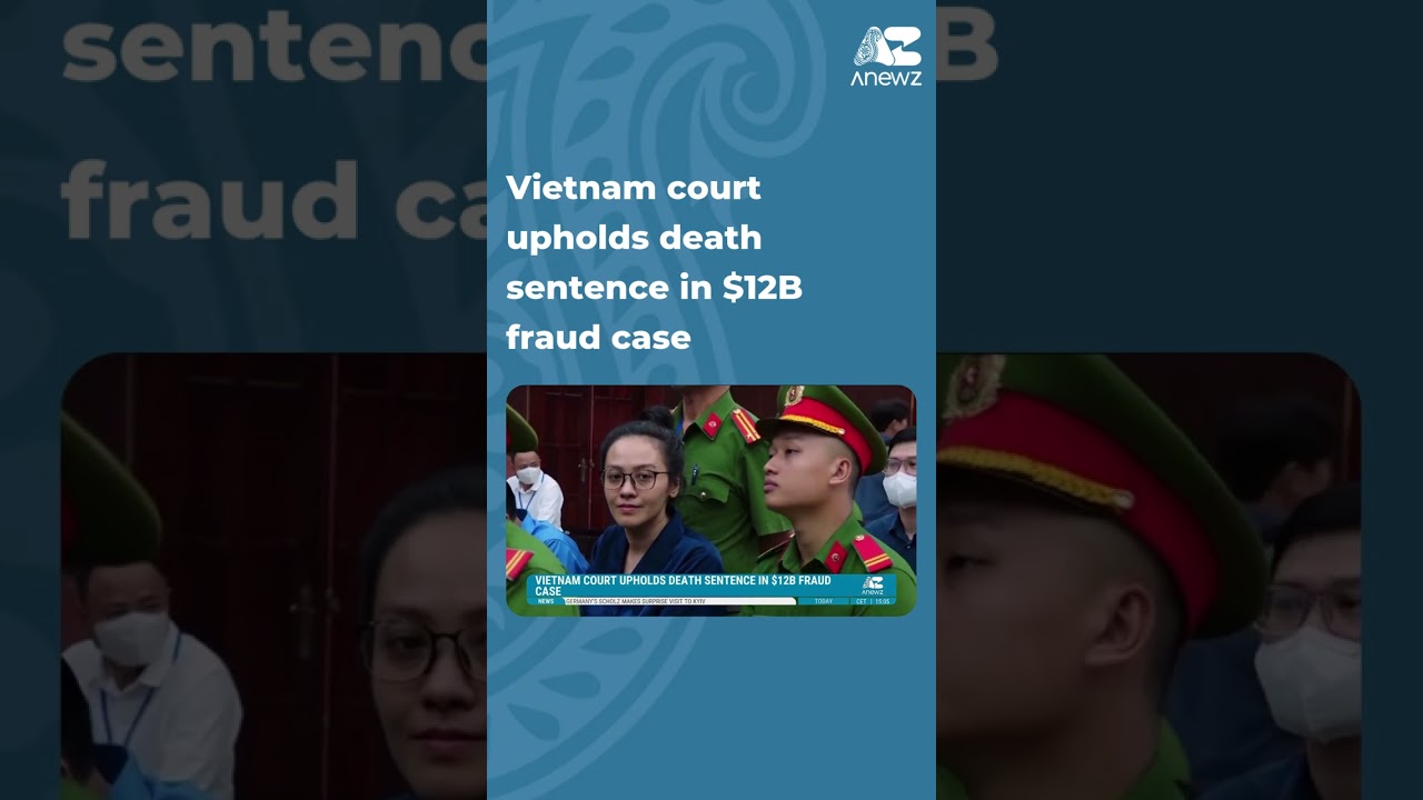 Vietnam court upholds death sentence in $12B fraud case